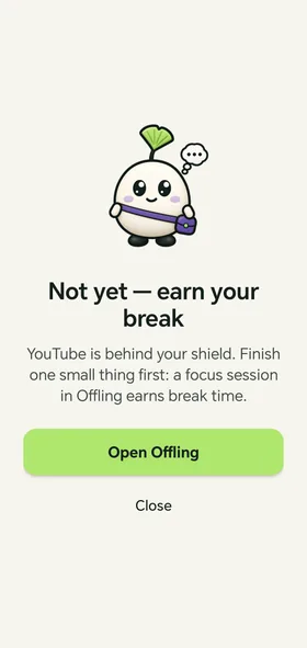 The shield screen: the Offling mascot with a thought bubble and the words "Not yet — earn your break", with Open Offling and Close buttons.